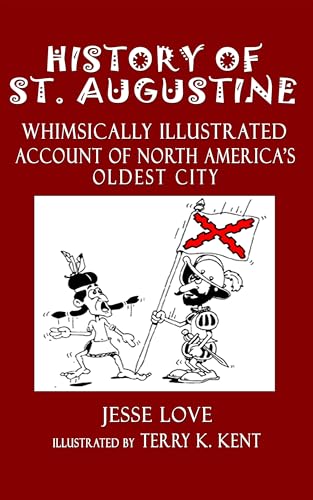 History of St. Augustine Florida: Whimsically Illustrated History of North America's Oldest City (How to, Where to, series Book 2)