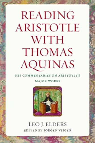Reading Aristotle With Thomas Aquinas: His Commentaries On Aristotle'S Major Works