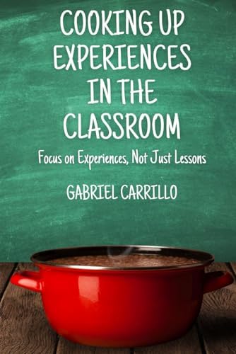 Cooking Up Experiences In The Classroom: Focus On Experiences, Not Just Lessons book cover