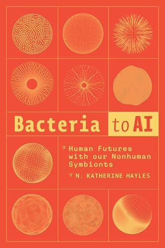Bacteria to AI: Human Futures with our Nonhuman Symbionts book cover