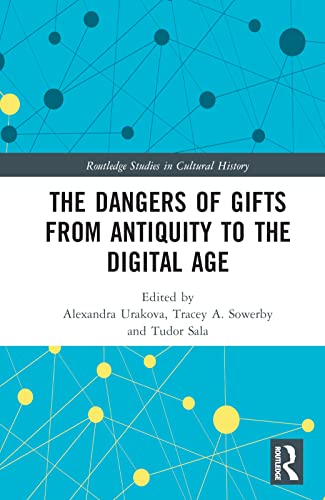The Dangers of Gifts from Antiquity to the Digital Age (Routledge Studies in Cultural History)