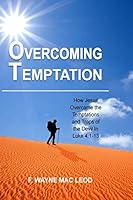 Overcoming Temptation: How Jesus Overcame the Temptations and Traps of the Devil in Luke 4:1-13 1516899415 Book Cover