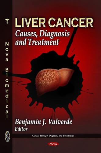 Liver Cancer: Causes, Diagnosis and Treatment (Cancer Etiology, Diagnosis and Treatments)