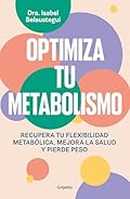 Optimiza tu metabolismo: Recupera tu flexibilidad metabólica, mejora la salud y pierde peso (Bienestar, salud y vida san…