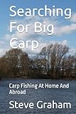 big carpe video  Searching For Big Carp: Carp Fishing At Home And Abroad