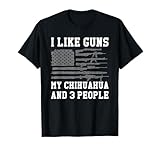 I Like Guns My Chihuahua And 3 People T-Shirt