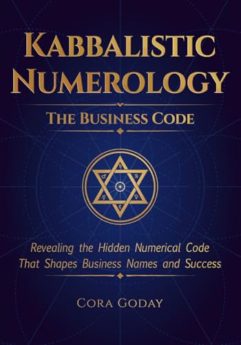Kabbalistic Numerology: The Business Code: Revealing the Hidden Numerical Code That Shapes Business Names and Success. (Hermetic Kabbalistic Numerology)