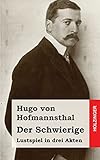 Der Schwierige: Lustspiel in drei Akten - Hugo von Hofmannsthal 