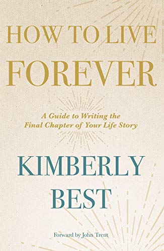 How to Live Forever: A Guide to Writing the Final Chapter of Your Life Story