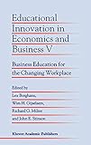 Educational Innovation in Economics and Business V: Business Education for the Changing Workplace (Educational Innovation in Economics and Business (5))