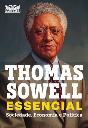 Thomas Sowell Essencial – Vol. 1: Sociedade, Economia e Política