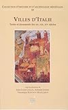  Villes d’Italie: Textes et documents des XIIe, XIIIe, XIVe siècles (Collection d’histoire et d’archéologie médiévales)