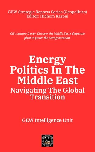 Energy Politics In The Middle East: Navigating The Global Transition (GEW Strategic Reports Series (Geopolitics)) (English Edition)
