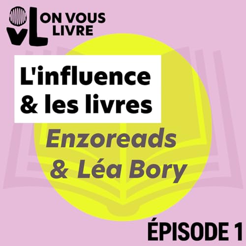 L'influence & les livres, avec Enzoreads et L&eacute;a Bory