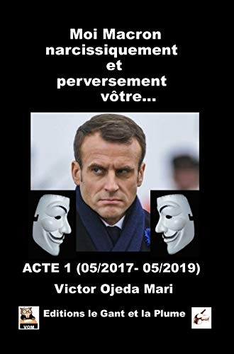 Moi, Macron narcissiquement et perversement vôtre…