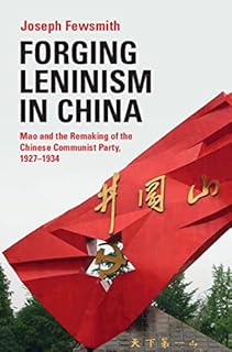 Forging Leninism in China: Mao and the Remaking of the Chinese Communist Party, 1927–1934