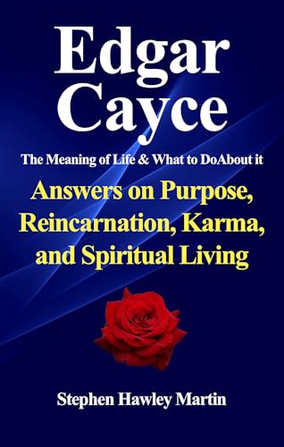 Edgar Cayce, The Meaning of Life and What to Do About It: Answers on Purpose, Reincarnation, Karma, and Spiritual Living