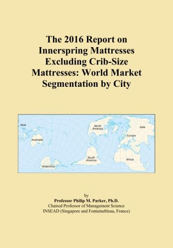 The 2016 Report on Innerspring Mattresses Excluding Crib-Size Mattresses: World Market Segmentation by City