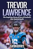 Trevor Lawrence: The Inspiring Story of One of Football's Star Quarterbacks (Football Biography Books)
