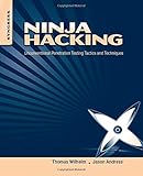 Ninja Hacking: Unconventional Penetration Testing Tactics and Techniques
