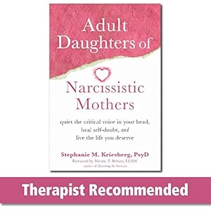 Book cover Adult Daughters of Narcissistic Mothers: Quiet the Critical Voice in Your Head, Heal Self-Doubt, and Live the Life You Deserve