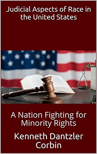 Judicial Aspects of Race in the United States: A Nation Fighting for Minority Rights by [Kenneth Dantzler Corbin]