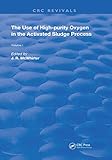  The Use of High-purity Oxygen in the Activated Sludge Process: Volume 1 (Routledge Revivals) (English Edition)