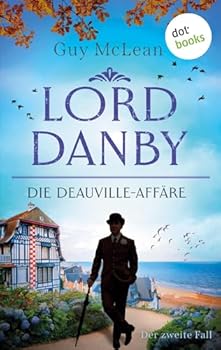Lord Danby - Die Deauville-Affäre: Kriminalroman - Der zweite Fall Ein Ermittler wider Willen, ein überaus humorvoller Englandkrimi