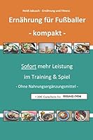 Ern?hrung F?r Fu?baller - Kompakt : Sofort Mehr Leistung Im Training and Spiel - Ohne Nahrungserg?nzungsmittel - 1701801817 Book Cover