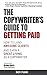The Copywriter's Guide To Getting Paid: How To Land Awesome Clients And Earn A Great Living As A Copywriter