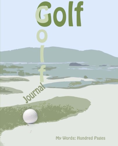 Golf Journal: My Words: 100 Page Journal (My Words: Hundred Pages Series)