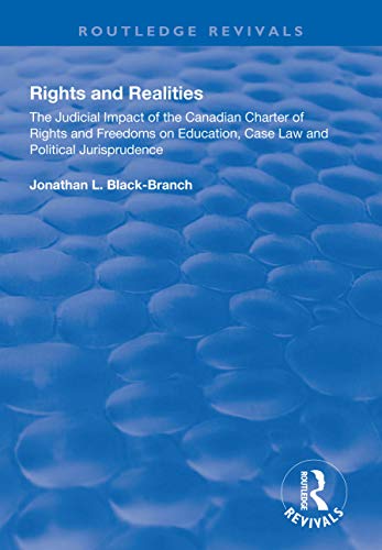 Rights and Realities: The Judicial Impact of the Canadian Charter of Rights and Freedoms on Education, Case Law and Political Jurisprudence (Routledge Revivals)
