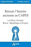  Réussir l\'histoire ancienne au CAPES: La Grèce classique, Rome : République et Empire