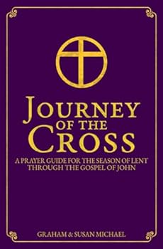 Journey of the Cross: A Prayer Guide for the Season of Lent Through the Gospel of John