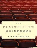 The Playwright's Guidebook: An Insightful Primer on the Art of Dramatic Writing