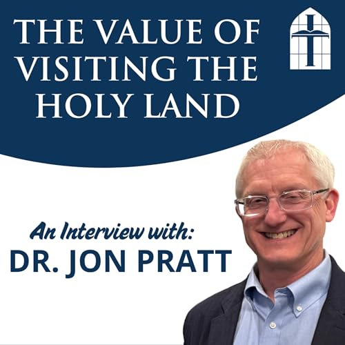 The Value of Visiting the Holy Land - Episode 075 with Dr. Jon Pratt