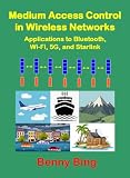Medium Access Control in Wireless Networks: Applications to Bluetooth, Wi-Fi, 5G, and Starlink
