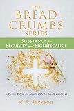 The Bread Crumbs Series Substance for Security and Significance: A Daily Dose of Making You...