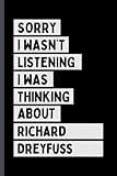  Sorry I Wasn\'t Listening I Was Thinking About Richard Dreyfuss: Composition Notebook Journal For Richard Dreyfuss Lovers , (6 x9 inches) (110 Pages)