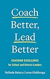 Coach Better, Lead Better: Coaching Excellence for School and District Leaders