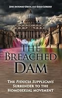 The Breached Dam: The Fiducia Supplicans Surrender to the Homosexual Movement 1877905828 Book Cover
