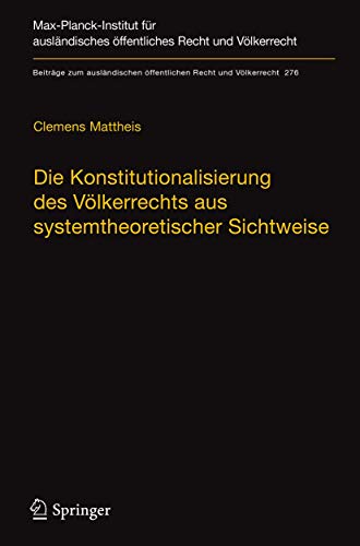 Die Konstitutionalisierung des Völkerrechts aus systemtheoretischer Sichtweise (Beiträge zum ausländischen öffentlichen Recht und Völkerrecht, 276) (German Edition)