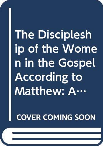 The Discipleship of the Women in the Gospel According to Matthew: An Exegetical Theological Study of Matt 27:51b-56, 57-61 and 28:1-10