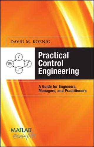 Practical Control Engineering: Guide for Engineers, Managers, and Practitioners: Guide for Engineers