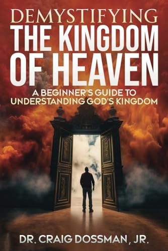 Demystifying The Kingdom Of Heaven: A Beginner'S Guide To Understanding God'S Kingdom (The Demystifying Series)