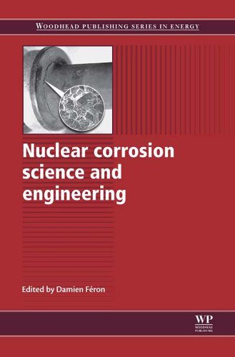 Nuclear Corrosion Science and Engineering (Woodhead Publishing Series in Energy Book 22)