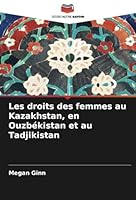 Les droits des femmes au Kazakhstan, en Ouzbékistan et au Tadjikistan 6208695716 Book Cover