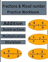 Fractions & Mixed Numbers Practice Workbook: Basic Math Proper and Improper Fractions Addition, Subtraction, Multiplication & Division Exercises for Kids and Adults B0CQ2VMNC8 Book Cover