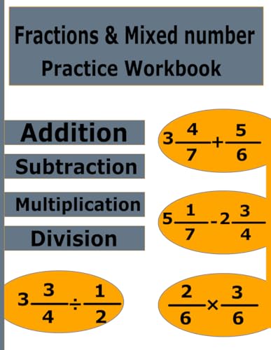 Fractions & Mixed Numbers Practice Workbook: Basic Math Proper and Improper Fractions Addition, Subtraction, Multiplication & Division Exercises for Kids and Adults