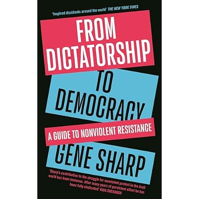 From Dictatorship to Democracy: A Guide to Nonviolent Resistance